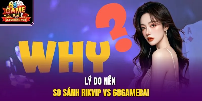 Lý do nên so sánh Rikvip vs 68gamebai